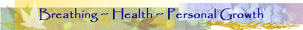 Breathing ~ Health ~ Personal Growth